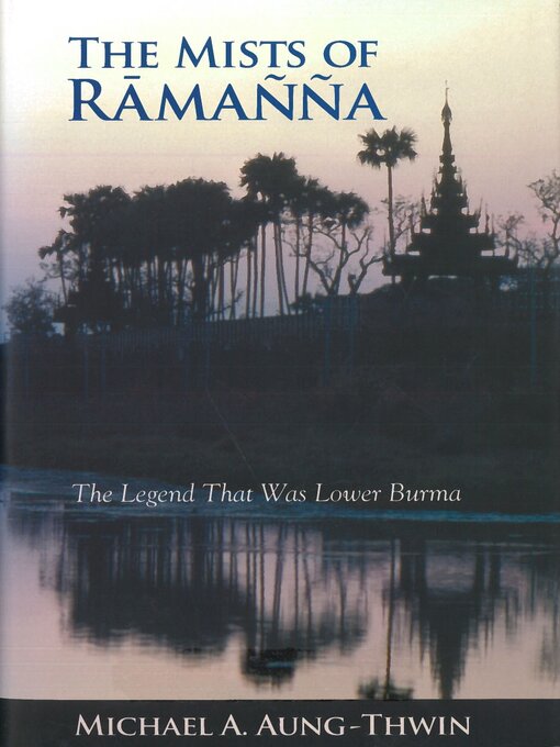 Title details for The Mists of Rāmañña by Michael A. Aung-Thwin - Available